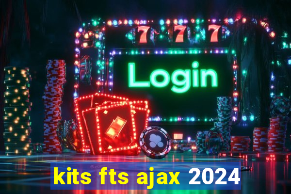 kits fts ajax 2024